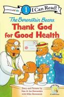 The Berenstain Bears, Thank God for Good Health di Stan Berenstain, Jan Berenstain, Mike Berenstain edito da ZONDERVAN