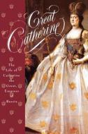 Great Catherine: The Life of Catherine the Great, Empress of Russia di Carolly Erickson edito da St. Martin's Griffin
