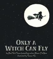 Only a Witch Can Fly di Alison McGhee edito da Feiwel & Friends
