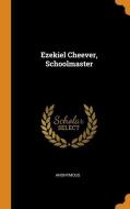 Ezekiel Cheever, Schoolmaster di Anonymous edito da FRANKLIN CLASSICS TRADE PR