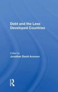 Debt & The Less Developed Countries di JONATHAN DA ARONSON edito da Taylor & Francis