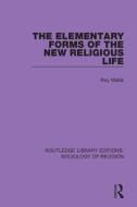 The Elementary Forms Of The New Religious Life di Roy Wallis edito da Taylor & Francis Ltd