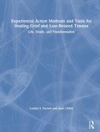 Experiential Action Methods And Tools For Healing Grief And Loss-related Trauma di Lusijah Sutherland Darrow, Janet Childs edito da Taylor & Francis Ltd
