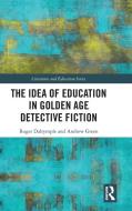 The Idea Of Education In Golden Age Detective Fiction di Roger Dalrymple, Andrew Green edito da Taylor & Francis Ltd