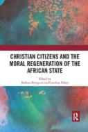 Christian Citizens And The Moral Regeneration Of The African State edito da Taylor & Francis Ltd