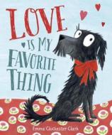 Love Is My Favorite Thing di Emma Chichester Clark edito da NANCY PAULSEN BOOKS