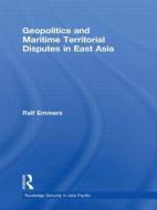 Geopolitics and Maritime Territorial Disputes in East Asia di Ralf (Nanyang Technological University Emmers edito da Taylor & Francis Ltd