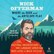 Where The Deer And The Antelope Play di Nick Offerman edito da Penguin Putnam Inc