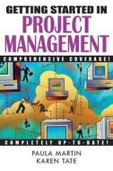 Getting Started in Project Management di Paula Martin, Karen Tate edito da John Wiley & Sons