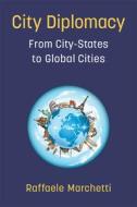 City Diplomacy di Raffaele Marchetti edito da The University Of Michigan Press