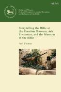 Storytelling The Bible At The Creation Museum, Ark Encounter, And Museum Of The Bible di Associate Professor Paul Thomas edito da Bloomsbury Publishing PLC