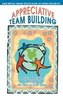 Appreciative Team Building: Positive Questions to Bring Out the Best of Your Team di Jay Cherney edito da AUTHORHOUSE