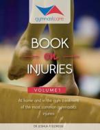 The Gymnast Care Book on Injuries: At Home and in the Gym Treatment of the Most Common Gymnastics Injuries di Joshua P. Eldridge, Dr Joshua P. Eldridge edito da Gymnast Care
