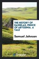 The History of Rasselas, Prince of Abyssinia di Samuel Johnson edito da LIGHTNING SOURCE INC