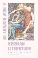 A New History of German Literature di David E. Wellbery edito da Harvard University Press