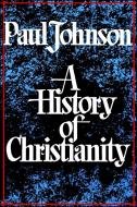 History of Christianity di Paul Johnson edito da SCRIBNER BOOKS CO