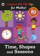 Time, Shapes and Seasons: Ladybird I'm Ready for Maths sticker workbook edito da Penguin Books Ltd