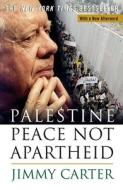 Palestine Peace Not Apartheid di Jimmy Carter edito da SIMON & SCHUSTER