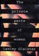 The Private Parts Of Women di Lesley Glaister edito da Bloomsbury Publishing Plc