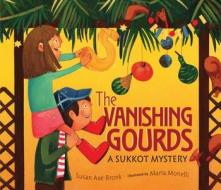 The Vanishing Gourds: A Sukkot Mystery di Susan Axe-Bronk edito da Kar-Ben Publishing