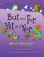 But and For, Yet and Nor: What Is a Conjunction? di Brian P. Cleary edito da MILLBROOK PR INC