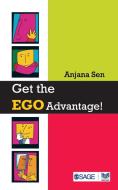 Get the Ego Advantage! di Anjana Sen edito da SAGE Response