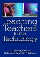 Teaching Teachers to Use Technology di D. Lamont Johnson edito da Routledge