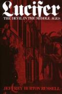 Lucifer: The Devil in the Middle Ages di Jeffrey Burton Russell edito da CORNELL UNIV PR