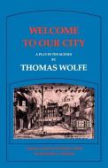 Welcome to Our City di Thomas Wolfe edito da LSU Press