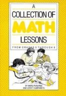 A Collection of Math Lessons: From Grades 6 Through 8 di Marilyn Burns edito da Math Solutions Publications