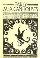 Early Mexican Houses di G. Richard Garrison, George W. Rustay edito da Architectural Book Publishing Co Inc.,u.s.