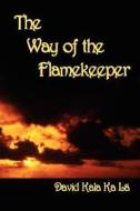 The Way of the Flamekeeper di David May, David Kala Ka La edito da MasterWorks International