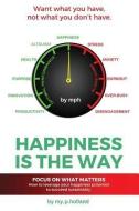 Happiness is the Way: How to leverage your happiness to succeed sustainably di My P. Holland edito da LIGHTNING SOURCE INC