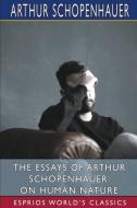 THE ESSAYS OF ARTHUR SCHOPENHAUER: ON HU di ARTHUR SCHOPENHAUER edito da LIGHTNING SOURCE UK LTD