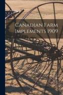 Canadian Farm Implements 1909 di Anonymous edito da LIGHTNING SOURCE INC