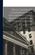 Delle lezioni di commercio o sia d'economia civile da leggersi nella cattedra Interiana: 2 di Antonio Genovesi edito da LEGARE STREET PR