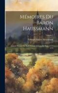 Mémoires Du Baron Haussmann: Grands Travaux De Paris: Grands Travaux De Paris, 1853-1870; Volume 1 di Georges Eugène Haussmann edito da LEGARE STREET PR