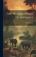 The Wanderings of Animals di Hans Gadow edito da LEGARE STREET PR