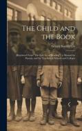 The Child and the Book: (Reprinted From "The Lost Art of Reading"). a Manual for Parents, and for Teachers in Schools and Colleges di Gerald Stanley Lee edito da LEGARE STREET PR