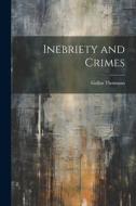 Inebriety and Crimes di Gallus Thomann edito da LEGARE STREET PR