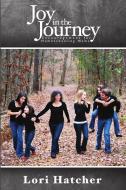 Joy In the Journey ~ Encouragement for Homeschooling Moms di Lori Hatcher edito da Lulu.com