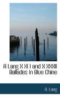 A Lang X Xi I And X Xxxii Ballades In Blue Chine di A Lang edito da Bibliolife