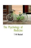 The Psychology Of Medicine di T W Mitchell edito da Bibliolife