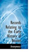 Records Relating To The Early History Of Boston di Anonymous edito da Bibliolife