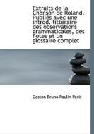 Extraits De La Chanson De Roland. Publi?'s Avec Une Introd. Litt Raire Des Observations Grammaticales di Gaston Bruno Paulin Paris edito da Bibliolife