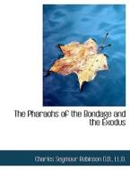The Pharaohs Of The Bondage And The Exodus di Charles Seymour Robinson edito da Bibliolife