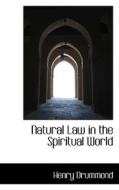 Natural Law In The Spiritual World di Henry Drummond edito da Bibliolife