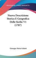Nuova Descrizione Storica E Geografica Delle Sicilie V1 (1787) di Giuseppe Maria Galanti edito da Kessinger Publishing