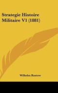 Strategie Histoire Militaire V1 (1881) di Wilhelm Rustow edito da Kessinger Publishing