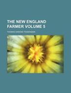 The New England Farmer Volume 5 di Thomas Greene Fessenden edito da Rarebooksclub.com